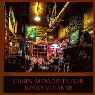 Atwood Cutting - Cabin Memories for Lovely Lily Anne, Häftad