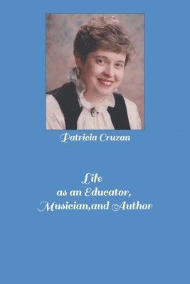 Patricia Cruzan - Life as an Educator, Musician, and Author, Häftad