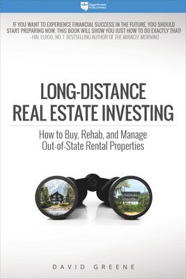 David M. Greene - Long-Distance Real Estate Investing: How to Buy, Rehab, and Manage Out-Of-State Rental Properties, Häftad
