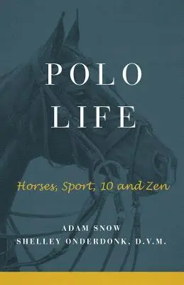 Polo Life: Horses, Sport, 10 and Zen