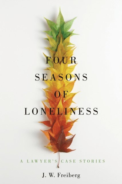 J. W. Freiberg - Four Seasons of Loneliness: A Lawyer's Case Stories, E-bok. Tillgänglighet: Lägg i varukorg