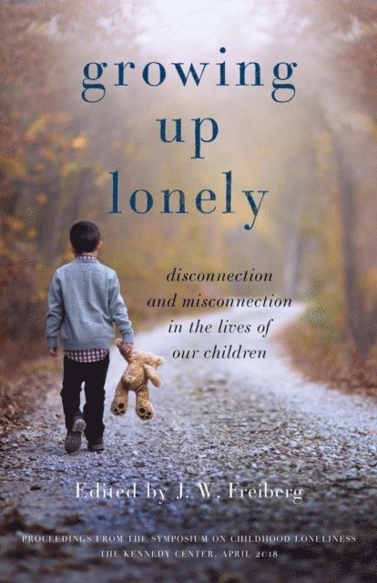 J. W. Freiberg - Growing Up Lonely: Disconnection and Misconnection in the Lives of Our Children, E-bok. Tillgänglighet: Lägg i varukorg