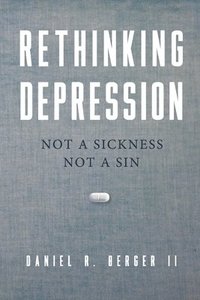 Rethinking Depression: Not a Sickness Not a Sin