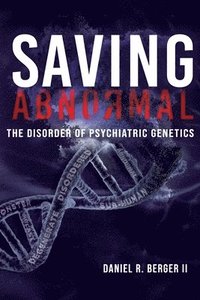 Saving Abnormal: The Disorder of Psychiatric Genetics