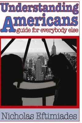 Nicholas Eftimiades - Understanding Americans: : A Guide for Everybody Else, Häftad. Tillgänglighet: Lägg i varukorg