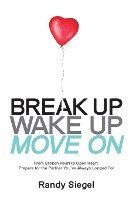 Randy Siegel - Break Up, Wake Up, Move On: From Broken Heart to Open Heart, Prepare For The Partner You've Always Longed For, Häftad. Tillgänglighet: Lägg i varukorg