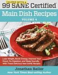 99 Calorie Myth and SANE Certified Main Dish Recipes Volume 4: Lose Weight, Increase Energy, Improve Your Mood, Fix Digestion, and Sleep Soundly With
