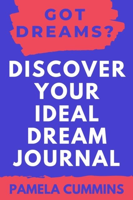 Pamela Cummins - Got Dreams? Discover Your Ideal Dream Journal, E-bok