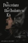 The Possessions of Bartholomew Ka