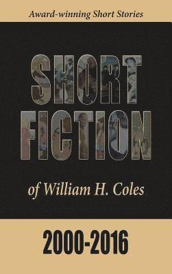 William H. Coles - Short Fiction of William H. Coles 2000-2016, Inbunden