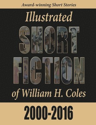 William H. Coles - Illustrated Short Fiction of William H. Coles 2000-2016, Häftad