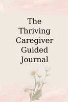 Carolyn Wheeler - The Thriving Caregiver Guided Journal, Häftad. Tillgänglighet: Lägg i varukorg