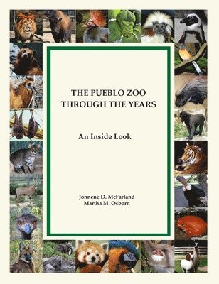 Jonnene Irene McFarland, Martha M. Osborn - The Pueblo Zoo Through the Years: An Inside Look, Inbunden
