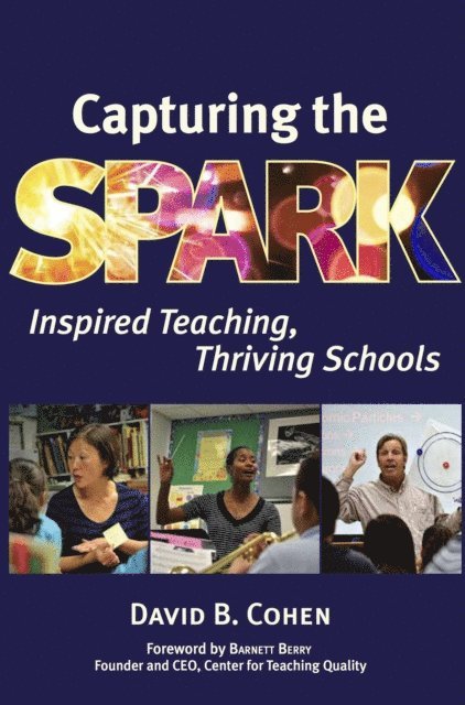 David B. Cohen - Capturing the Spark: Inspired Teaching, Thriving Schools, E-bok