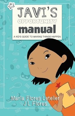 J. L. Flores, Maria Flores Letelier - Javi's Opportunity Manual Soft Cover: A Kid's Guide to Making Things Happen, Häftad