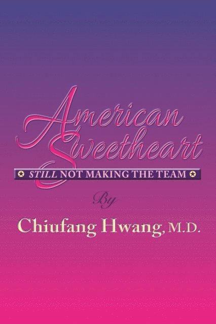 Chiufang Hwang - American Sweetheart: Still Not Making the Team, E-bok