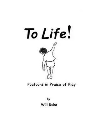 Will Ruha - To Life!: Poetoons in Praise of Play, Häftad. Tillgänglighet: Lägg i varukorg