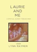 Laurie and Me: A Spiritual Journey Through Grief