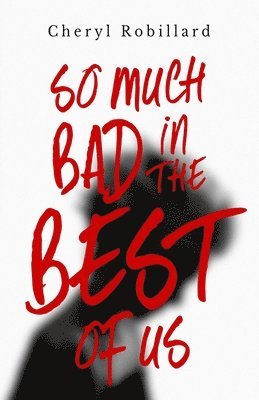 Cheryl Robillard - So Much Bad in the Best of Us, Häftad