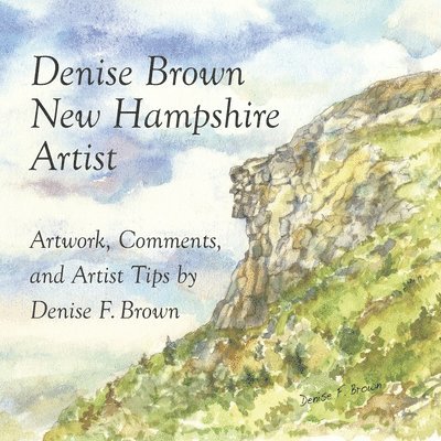 Denise F. Brown - Denise Brown, New Hampshire Artist: Artwork, Comments, and Artist Tips, Häftad