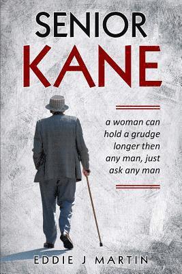 Eddie J. Martin - Senior Kane: A Woman Can Hold a Grudge Longer Than Any Man, Just Asked Any Man., Häftad