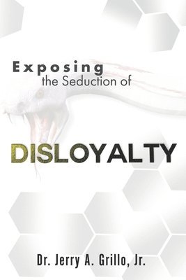 Jerry Anthony Grillo Jr - Exposing The Seduction Of Disloyalty, Häftad