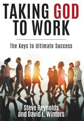 Steve Reynolds, David L Winters - Taking God to Work, Inbunden