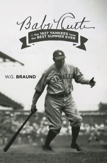 W. G. Braund - Babe Ruth & the 1927 Yankees have the Best Summer Ever, E-bok. Tillgänglighet: Lägg i varukorg