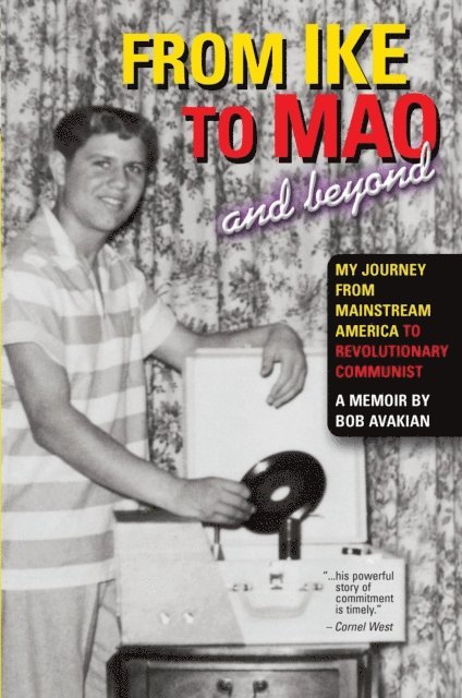 Bob Avakian - From Ike to Mao and Beyond: My Journey from Mainstream America to Revolutionary Communist, E-bok