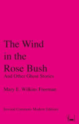 Mary E. Wilkins Freeman - Wind in the Rose Bush, E-bok
