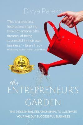 Divya Parekh - The Entrepreneur's Garden: The Nine Essential Relationships To Cultivate Your Wildly Successful Business, Häftad