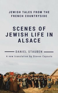 Scenes of Jewish Life in Alsace: Jewish Tales from the French Countryside