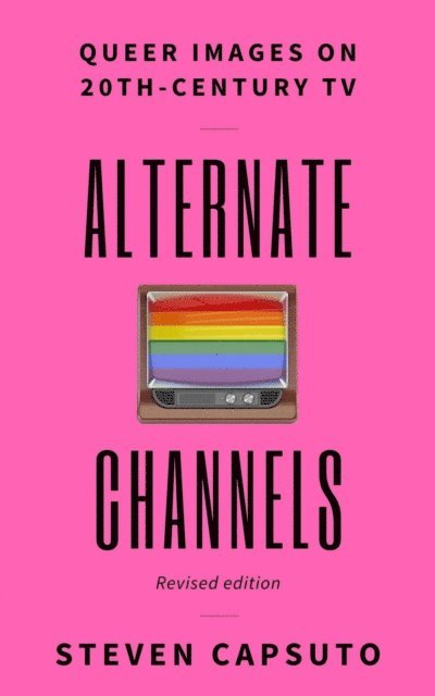 Steven Capsuto - Alternate Channels: Queer Images on 20th-Century TV (Revised Edition), E-bok
