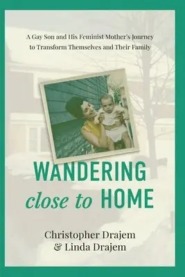 Linda Drajem, Christopher Drajem - Wandering Close to Home: A Gay Son and His Feminist Mother's Journey to Transform Themselves and Their Family, Häftad. Tillgänglighet: Lägg i varukorg