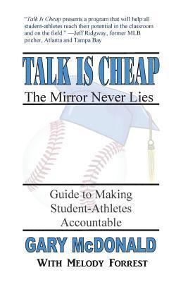 Melody Forrest, Gary McDonald - Talk Is Cheap, the Mirror Never Lies: Guide to Making Student-Athletes Accountable, Häftad. Tillgänglighet: Lägg i varukorg