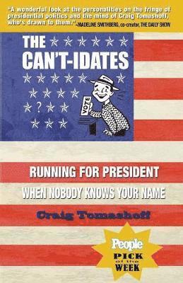Craig Tomashoff - The Can't-Idates: Running for President When Nobody Knows Your Name, Häftad