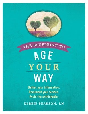 Debbie Pearson - The Blueprint to Age Your Way: Gather your information. Document your wishes. Avoid the unthinkable., Häftad. Tillgänglighet: Lägg i varukorg