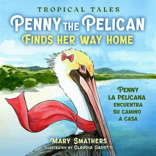 Mary Smathers - Penny the Pelican Finds Her Way Home, E-bok