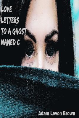Adam Levon Brown - Love Letters to a Ghost Named C, Häftad