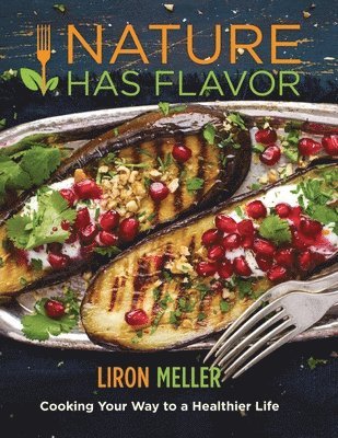 Liron Meller - Nature Has Flavor Vegan Cookbook, Häftad