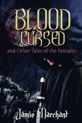 Jamie Marchant - Blood Cursed and Other Tales of the Fantastic, Häftad. Tillgänglighet: Lägg i varukorg