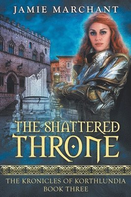 Jamie Marchant - The Shattered Throne: Book Three of The Kronicles of Korthlundia, Häftad. Tillgänglighet: Lägg i varukorg