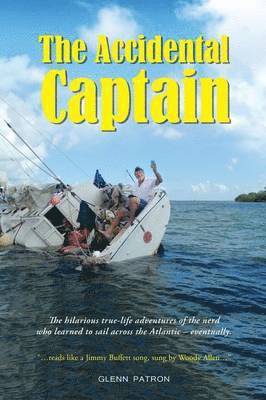 Glenn D. Patron - The Accidental Captain: 20 years of learning to sail by trial and terror, Häftad