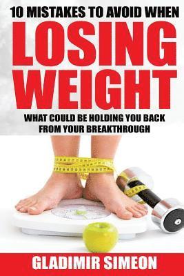 Gladimir Simeon - 10 Mistakes to Avoid When Losing Weight: What Could Be Holding You Back From Your Breakthrough, Häftad