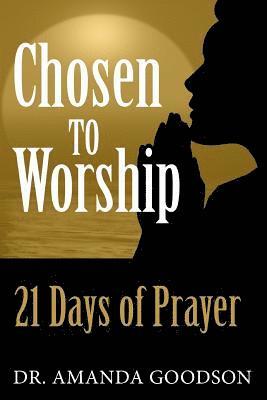 Amanda H. Goodson - Chosen to Worship: 21 Days of Prayer, Häftad
