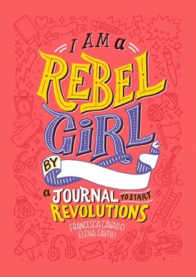 Francesca Cavallo, Elena Favilli, Rebel Girls - I Am A Rebel Girl: A Journal to Start Revolutions, Inbunden