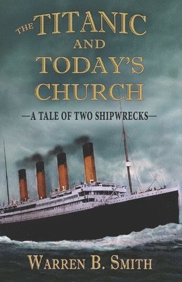 Warren B Smith - Titanic and Today's Church, Häftad
