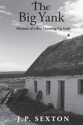 J. P. Sexton - The Big Yank: Memoir of a Boy Growing Up Irish, Häftad. Tillgänglighet: Lägg i varukorg