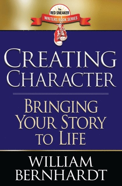 WILLIAM BERNHARDT - Creating Character: Bringing Your Story to Life, E-bok