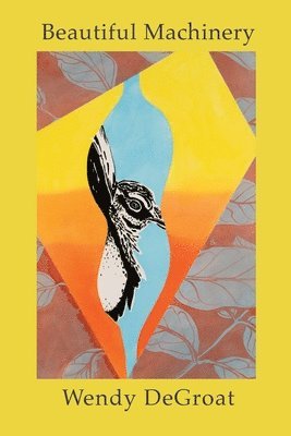 Wendy Degroat - Beautiful Machinery, Häftad